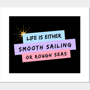 Life is Either Smooth Sailing or Rough Seas Posters and Art